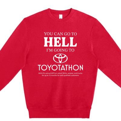 You Can Go To Hell Im Going To Toyotathon Premium Crewneck Sweatshirt