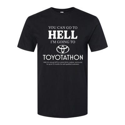 You Can Go To Hell Im Going To Toyotathon Softstyle CVC T-Shirt