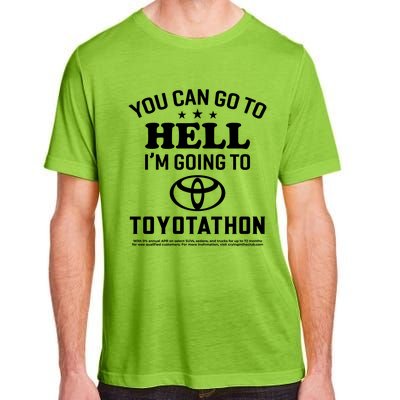 You Can Go To Hell I'm Going To Toyotathon Adult ChromaSoft Performance T-Shirt