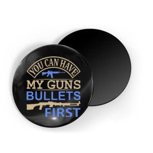 You Can Have My Guns Bullets First Magnet