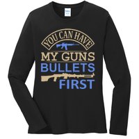 You Can Have My Guns Bullets First Ladies Long Sleeve Shirt