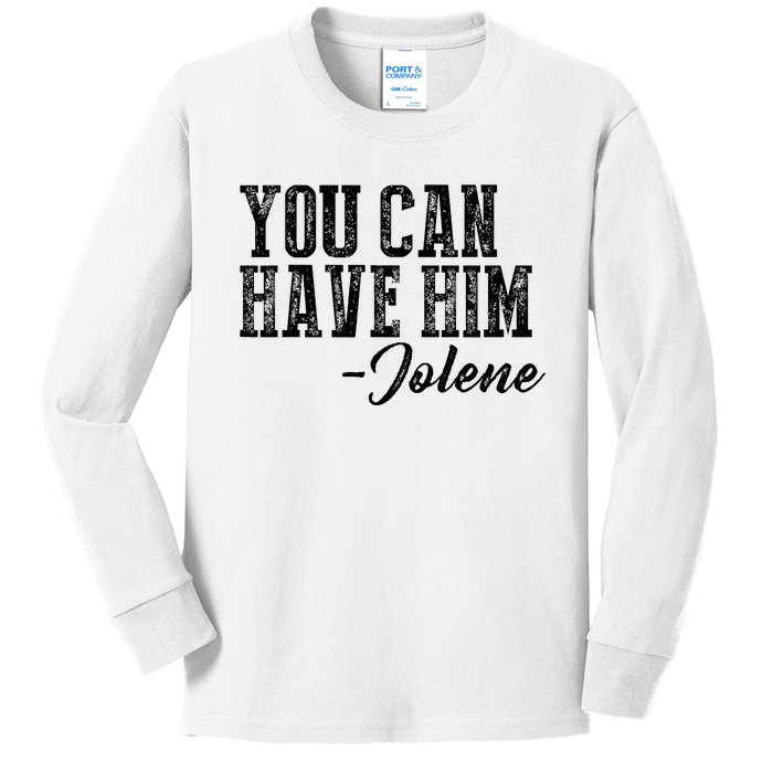 You Can Have Him Jolene Kids Long Sleeve Shirt