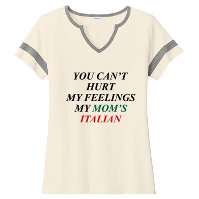 You CanT Hurt My Feelings My MomS Italian Ladies Halftime Notch Neck Tee