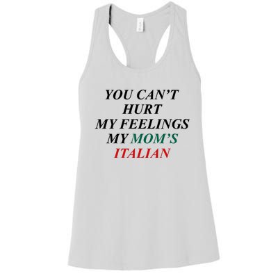 You CanT Hurt My Feelings My MomS Italian Women's Racerback Tank