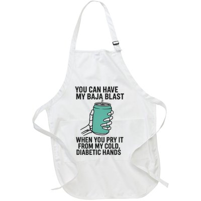 You Can Have My Baja Blast When You Pry It From My Cold Diabetic Hands Full-Length Apron With Pockets