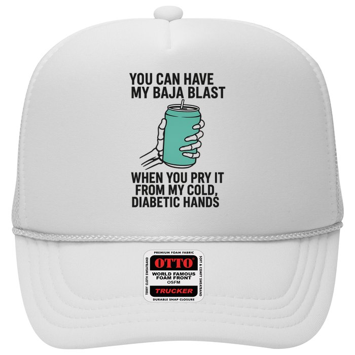 You Can Have My Baja Blast When You Pry It From My Cold Diabetic Hands Trucker Hat