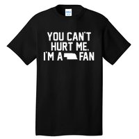 You CanT Hurt Me IM A Fan Tall T-Shirt