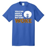 You Can Have A Dream But Stay Woke Melanin Great Gift Tall T-Shirt