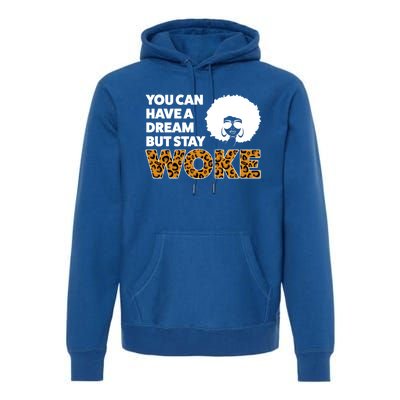 You Can Have A Dream But Stay Woke Melanin Great Gift Premium Hoodie