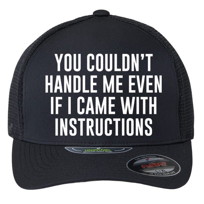 You Couldn't Handle Me Even If I Came With Instructions Flexfit Unipanel Trucker Cap