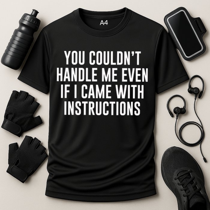 You Couldn't Handle Me Even If I Came With Instructions Performance Shirt