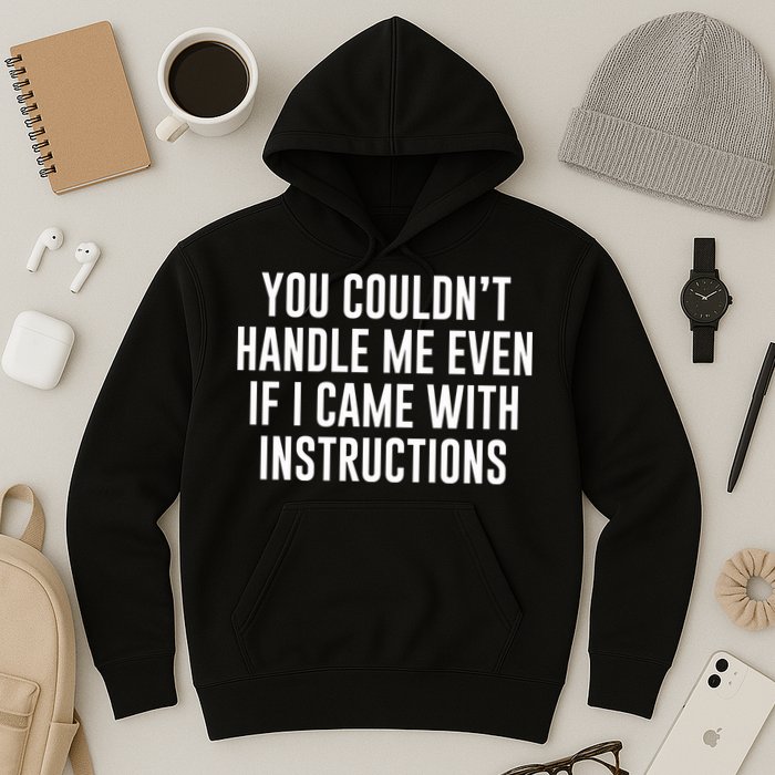You Couldn't Handle Me Even If I Came With Instructions Hoodie