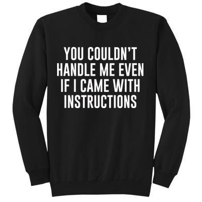 You Couldn't Handle Me Even If I Came With Instructions Sweatshirt
