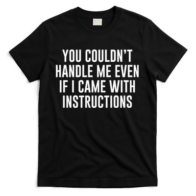 You Couldn't Handle Me Even If I Came With Instructions T-Shirt
