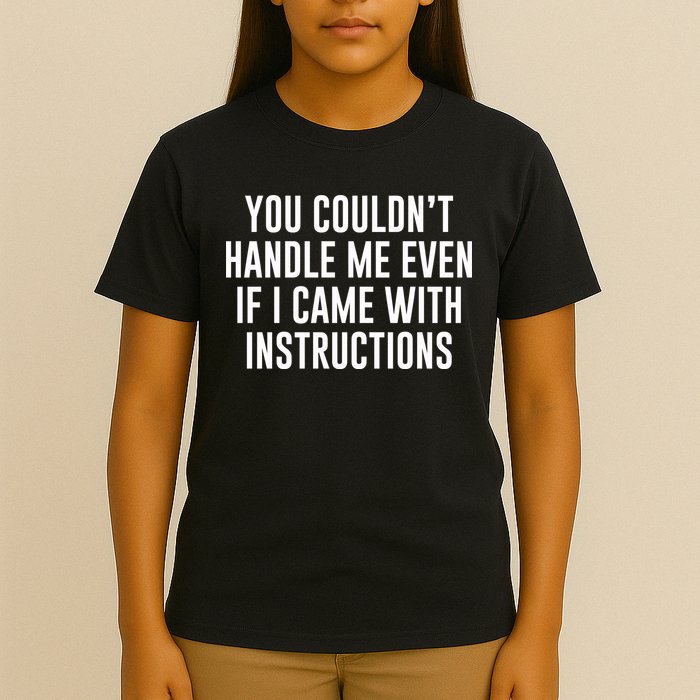 You Couldn't Handle Me Even If I Came With Instructions T-Shirt