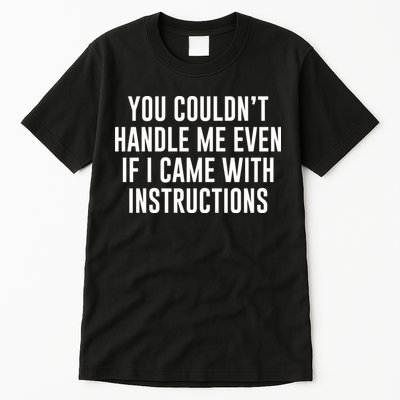 You Couldn't Handle Me Even If I Came With Instructions Tall T-Shirt