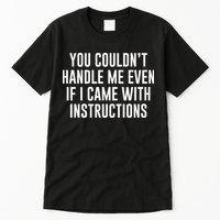 You Couldn't Handle Me Even If I Came With Instructions Tall T-Shirt