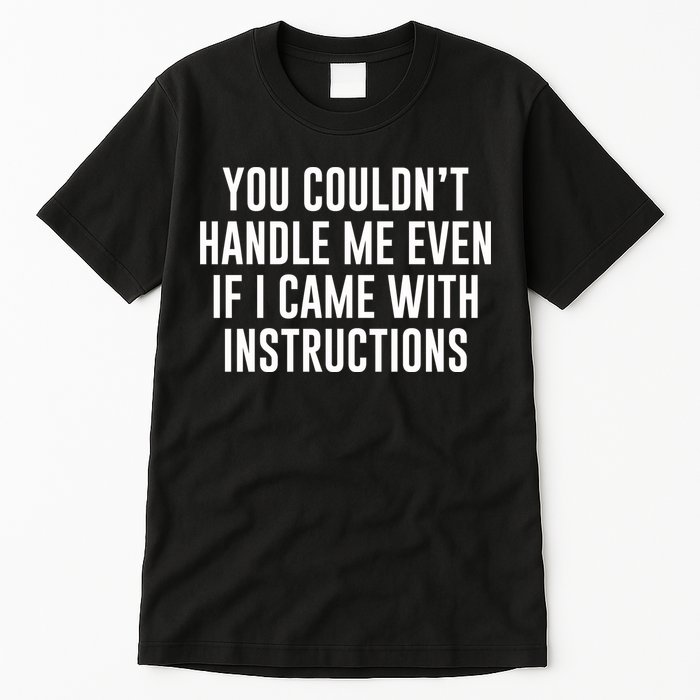 You Couldn't Handle Me Even If I Came With Instructions Tall T-Shirt