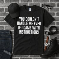 You Couldn't Handle Me Even If I Came With Instructions Tall T-Shirt