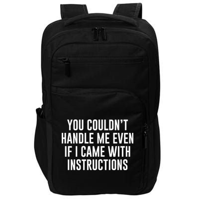 You Couldn't Handle Me Even If I Came With Instructions Impact Tech Backpack