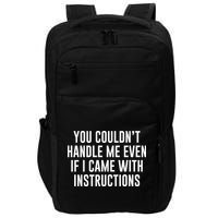 You Couldn't Handle Me Even If I Came With Instructions Impact Tech Backpack