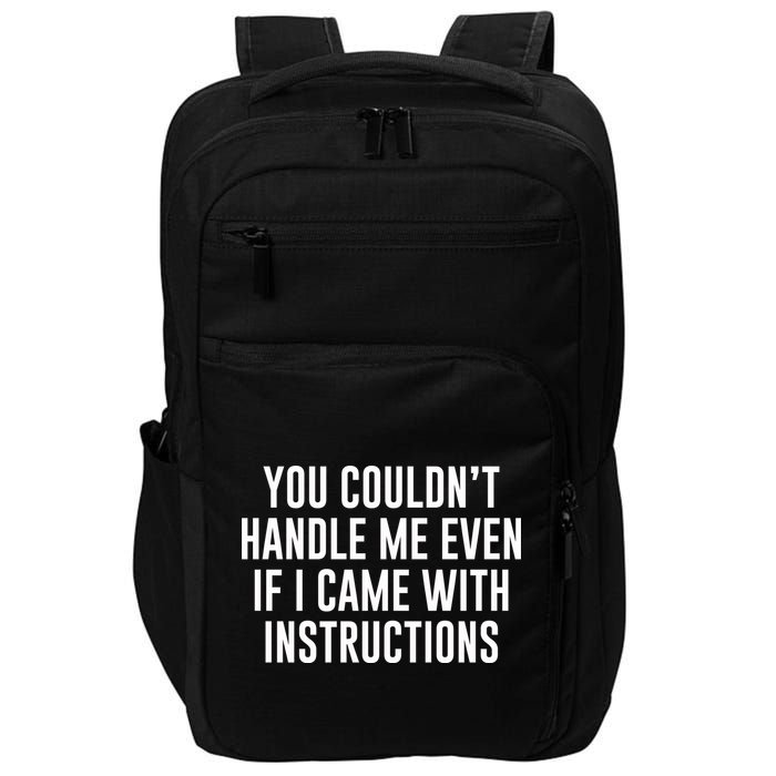 You Couldn't Handle Me Even If I Came With Instructions Impact Tech Backpack