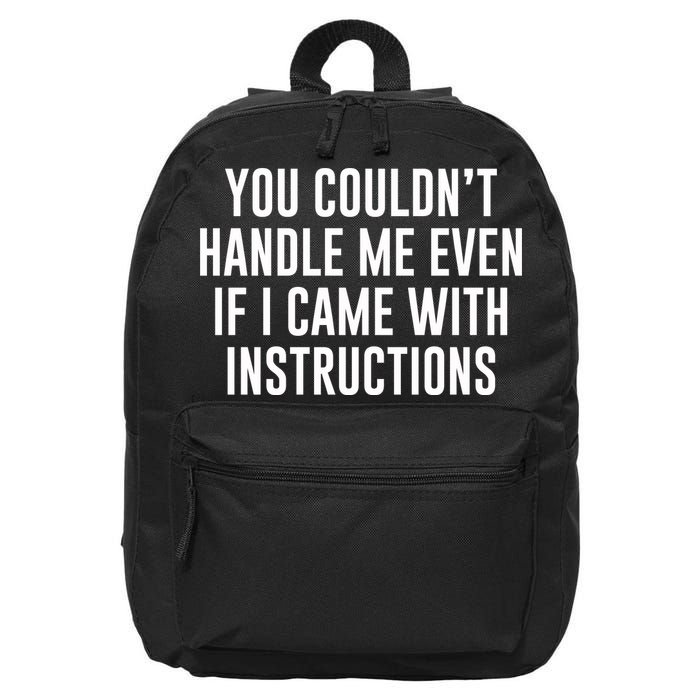 You Couldn't Handle Me Even If I Came With Instructions 16 in Basic Backpack