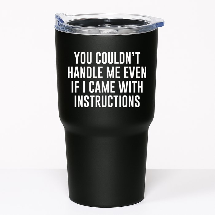 You Couldn't Handle Me Even If I Came With Instructions Tumbler