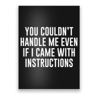 You Couldn't Handle Me Even If I Came With Instructions Poster