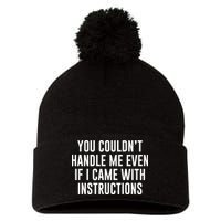 You Couldn't Handle Me Even If I Came With Instructions Pom Pom 12in Knit Beanie