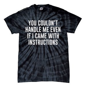 You Couldn't Handle Me Even If I Came With Instructions Tie-Dye T-Shirt