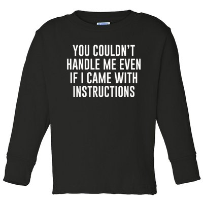 You Couldn't Handle Me Even If I Came With Instructions Toddler Long Sleeve Shirt