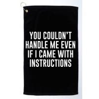 You Couldn't Handle Me Even If I Came With Instructions Golf Towel