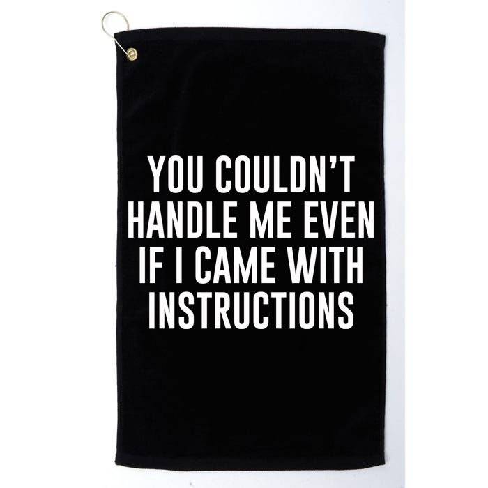You Couldn't Handle Me Even If I Came With Instructions Golf Towel