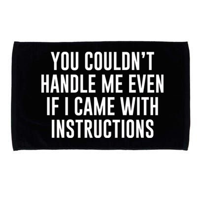 You Couldn't Handle Me Even If I Came With Instructions Microfiber Hand Towel