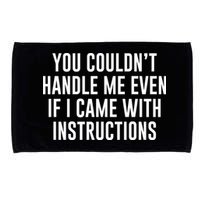 You Couldn't Handle Me Even If I Came With Instructions Microfiber Hand Towel