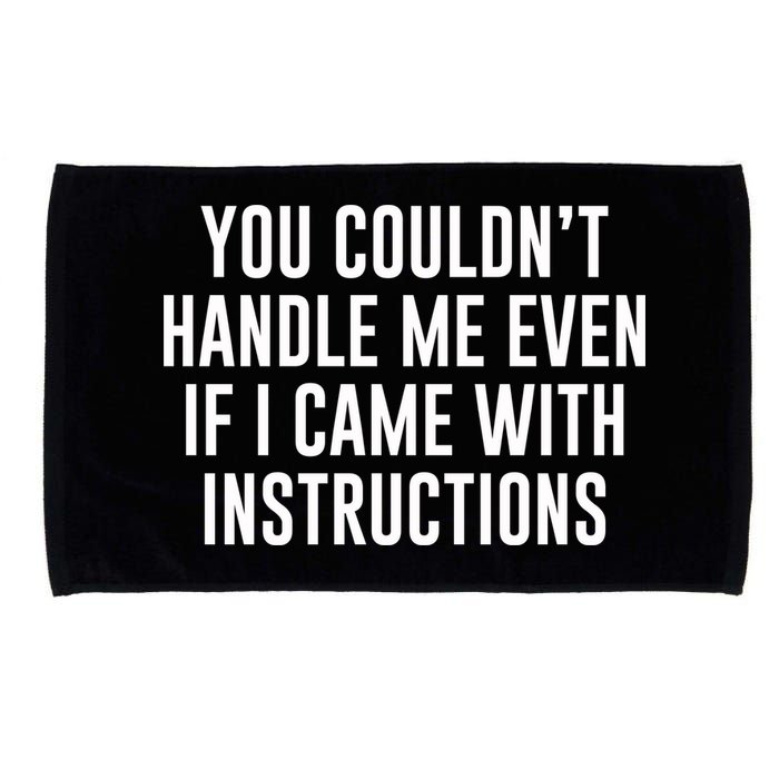 You Couldn't Handle Me Even If I Came With Instructions Microfiber Hand Towel