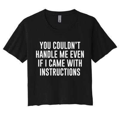 You Couldn't Handle Me Even If I Came With Instructions Crop Top