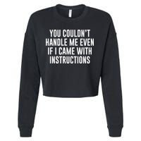 You Couldn't Handle Me Even If I Came With Instructions Cropped Pullover Crew