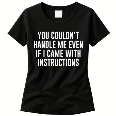 You Couldn't Handle Me Even If I Came With Instructions Womens T-Shirt