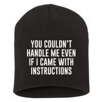 You Couldn't Handle Me Even If I Came With Instructions Short Acrylic Beanie