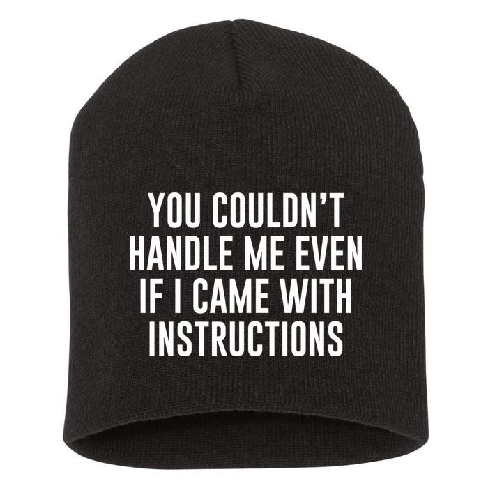 You Couldn't Handle Me Even If I Came With Instructions Short Acrylic Beanie
