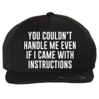 You Couldn't Handle Me Even If I Came With Instructions Wool Snapback Cap