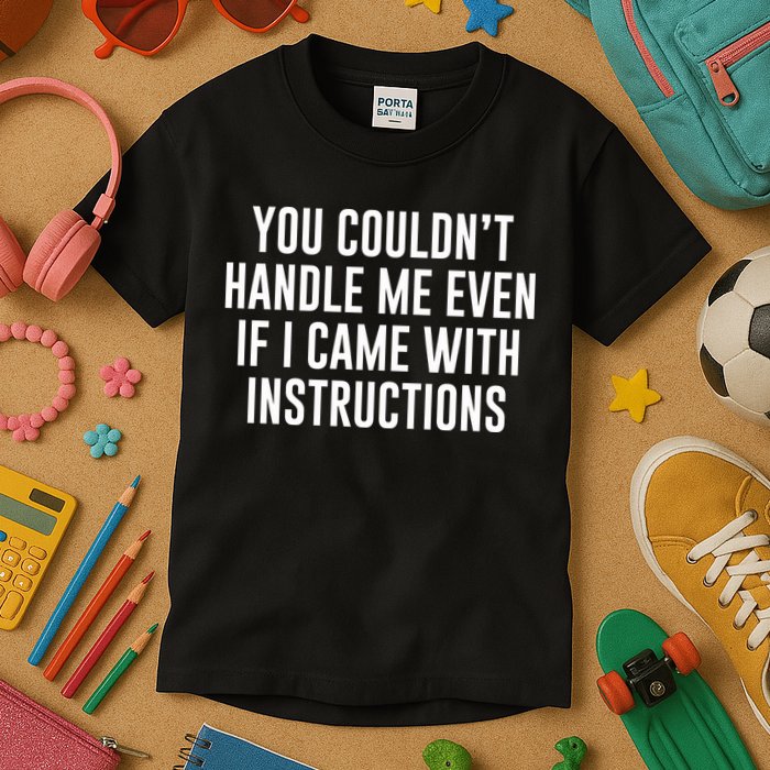You Couldn't Handle Me Even If I Came With Instructions Kids T-Shirt