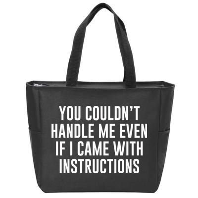 You Couldn't Handle Me Even If I Came With Instructions Zip Tote Bag