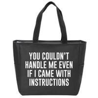 You Couldn't Handle Me Even If I Came With Instructions Zip Tote Bag