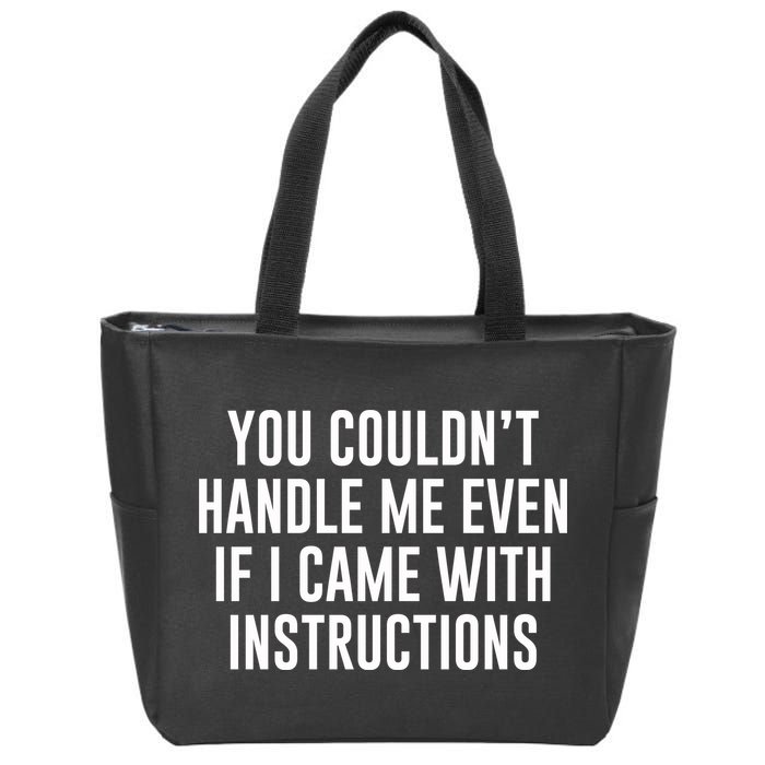 You Couldn't Handle Me Even If I Came With Instructions Zip Tote Bag