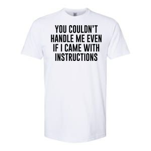 You Couldn't Handle Me Even If I Came With Instructions Softstyle CVC T-Shirt