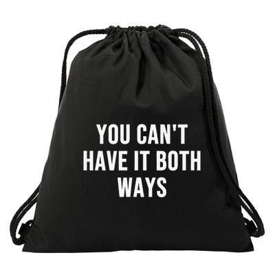 You CanT Have It Both Ways Drawstring Bag