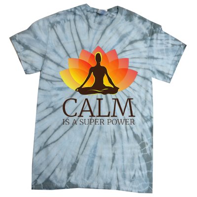 Yoga Calm Is A Super Power Yogis Meditation Gift Tie-Dye T-Shirt